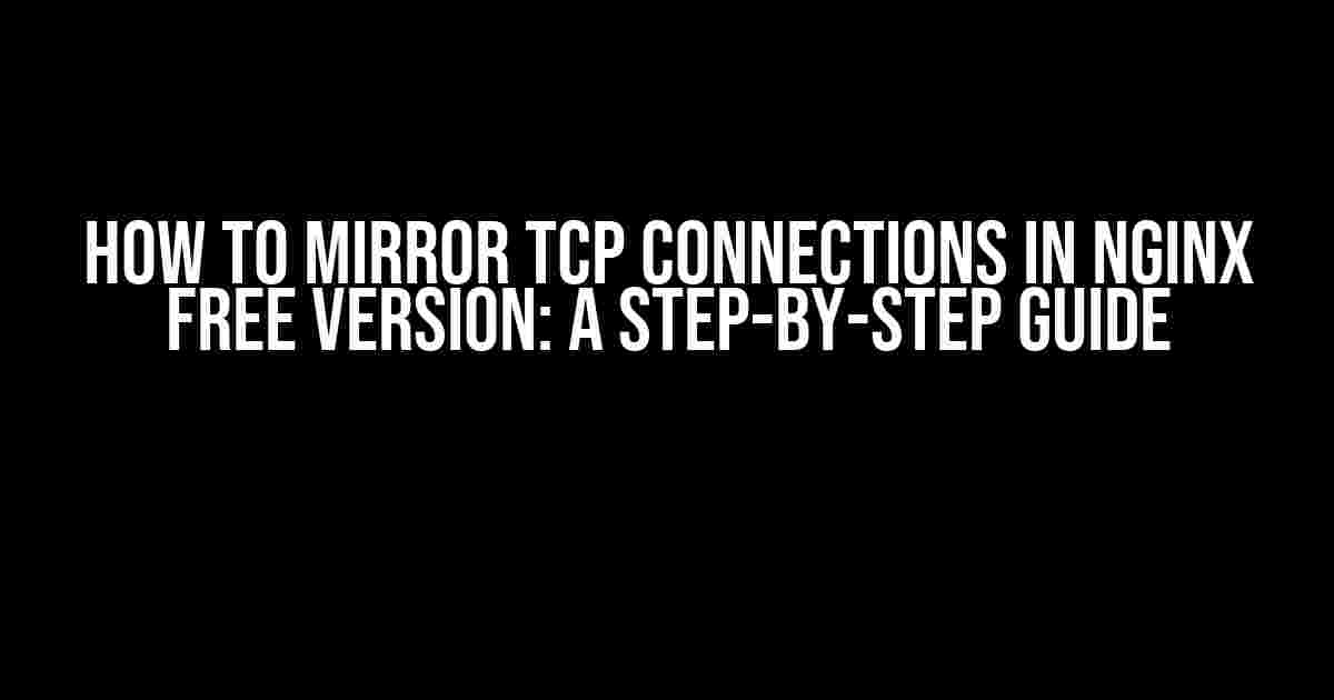 How to Mirror TCP Connections in Nginx Free Version: A Step-by-Step Guide