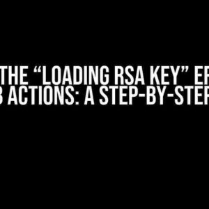 Solve the “Loading RSA Key” Error in GitHub Actions: A Step-by-Step Guide