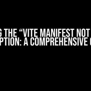 Solving the “Vite Manifest Not Found” Exception: A Comprehensive Guide